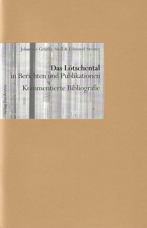 Das Lötschental in Berichten und Publikationen - Johannes Gruntz-Stoll, Edmund Steiner