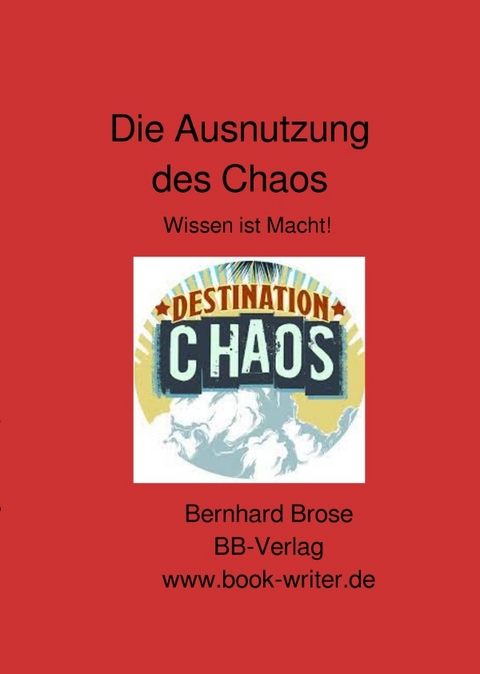 Die Ausnutzung des Chaos - Bernhard Brose