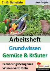 Arbeitsheft Grundwissen Gemüse & Kräuter - Axel Gutjahr