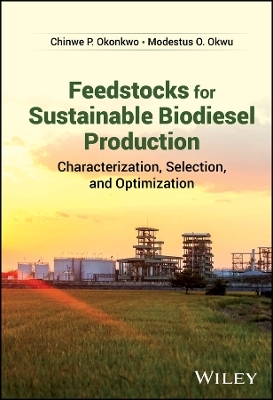 Feedstocks for Sustainable Biodiesel Production - Chinwe P. Okonkwo, Modestus O. Okwu