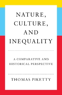 Nature, Culture, and Inequality - Thomas Piketty, Willard Wood