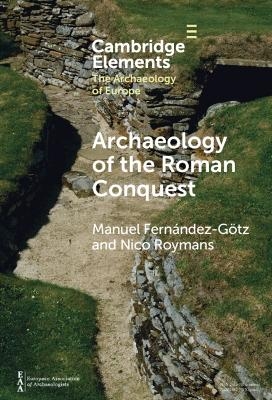 Archaeology of the Roman Conquest - Manuel Fernández-Götz, Nico Roymans