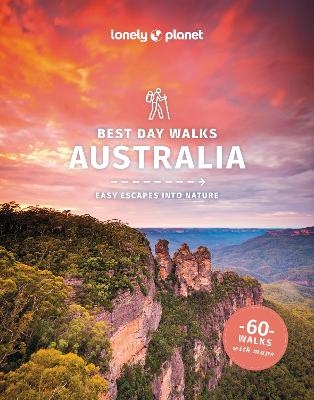 Lonely Planet Best Day Walks Australia -  Lonely Planet, Josh West, Anna Kaminski, Monique Perrin, Charles Rawlings-Way