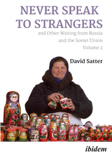 Never Speak to Strangers and Other Writing from Russia and the Soviet Union - David Satter