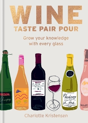 Wine:  Taste Pair Pour - Charlotte Kristensen