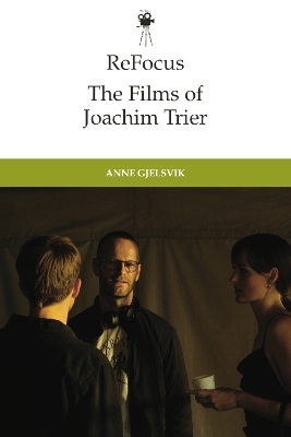 Refocus: the Films of Joachim Trier -  Anne Gjelsvik