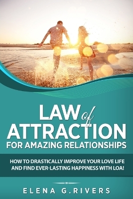 Law of Attraction for Amazing Relationships - Elena G Rivers