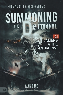 Summoning the Demon: A.I., Aliens, and the Antichrist - Alan DiDio