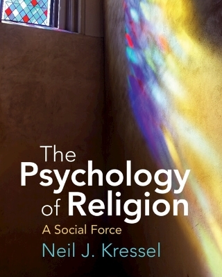 The Psychology of Religion - Neil J. Kressel