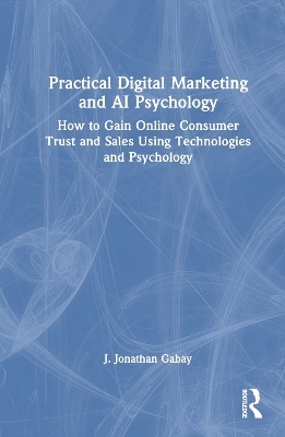 Practical Digital Marketing and AI Psychology - J. Jonathan Gabay