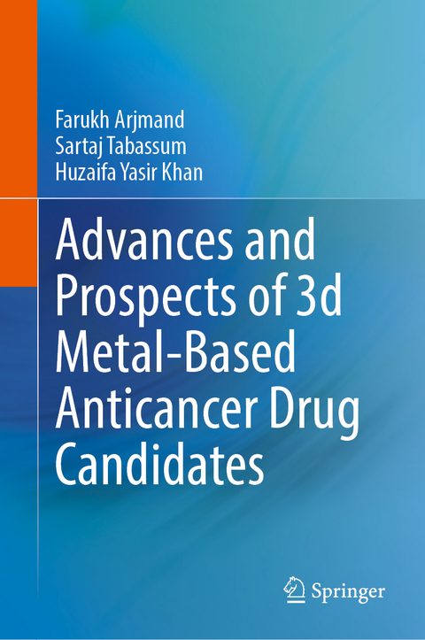 Advances and Prospects of 3-d Metal-Based Anticancer Drug Candidates - Farukh Arjmand, Sartaj Tabassum, Huzaifa Yasir Khan