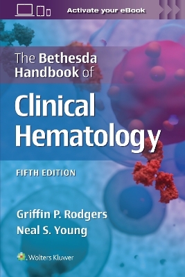 The Bethesda Handbook of Clinical Hematology - GRIFFIN RODGERS, NEAL STUART YOUNG