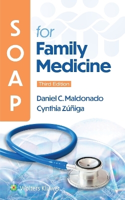 SOAP for Family Medicine - Daniel Maldonado, Cynthia Zuniga