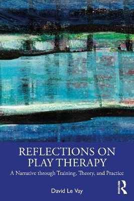 Reflections on Play Therapy - David Le Vay