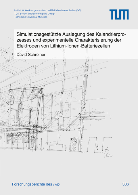 Simulationsgestützte Auslegung des Kalandrierprozesses und experimentelle Charakterisierung der Elektroden von Lithium-Ionen-Batteriezellen - David Schreiner