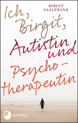 Ich, Birgit, Autistin und Psychotherapeutin - Saalfrank, Birgit