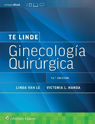 Te Linde. Ginecología quirúrgica - Victoria L Handa, Linda Van Le