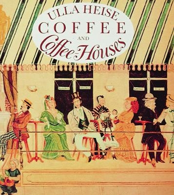 Coffee and Coffee Houses - Ulla Heise