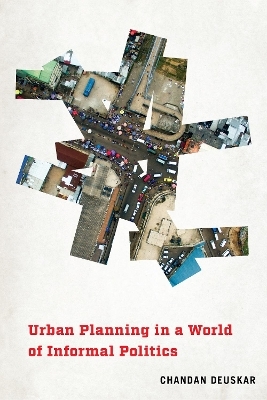 Urban Planning in a World of Informal Politics - Chandan Deuskar