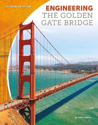 Engineering the Golden Gate Bridge - Kate Conley