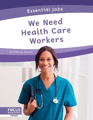 We Need Health Care Workers - Brienna Rossiter