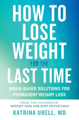 How to Lose Weight for the Last Time - Katrina Ubell