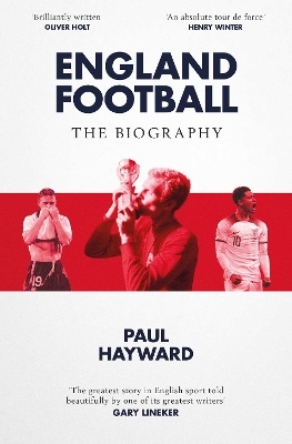 England Football: The Biography - Paul Hayward