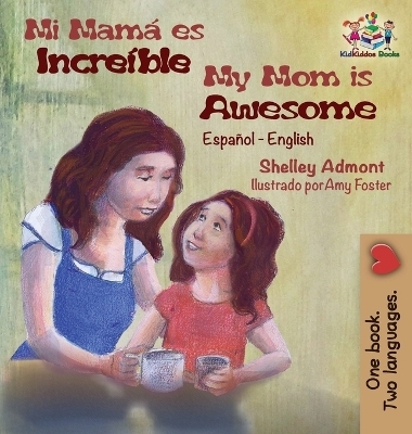 Mi mamá es increíble My Mom is Awesome - Shelley Admont, KidKiddos Books