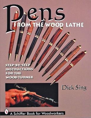 Pens From the Wood Lathe - Dick Sing