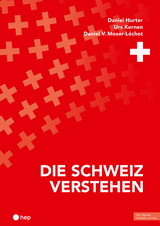 Die Schweiz verstehen (Print inkl. E-Book Edubase, Neuauflage 2024) - Daniel Hurter, Urs Kernen, Daniel V. Moser-Léchot