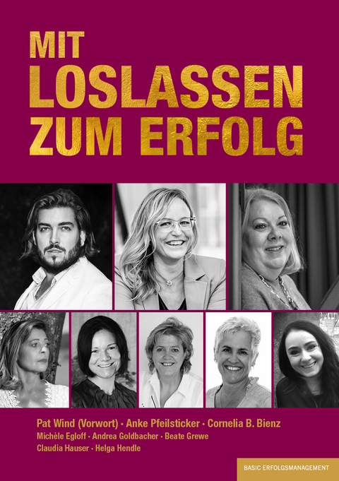 Mit Loslassen zum Erfolg - Cornelia B. Bienz, Anke Pfeilsticker, Michéle Egloff, Andrea Goldbacher, Beate Grewe, Claudia Hauser, Helga Hendle