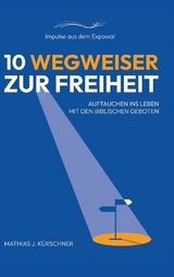 10 Wegweiser zur Freiheit - Mathias J. Kürschner