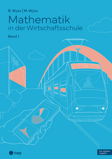 Mathematik in der Wirtschaftsschule - Band 1 (Print inkl. E-Book Edubase, Neuauflage 2024) - Barbara Wyss, Mischa Wyss