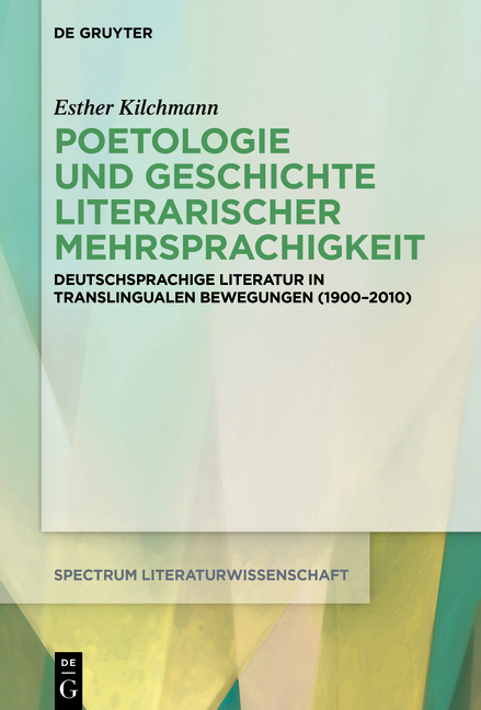 Poetologie und Geschichte literarischer Mehrsprachigkeit - Esther Kilchmann