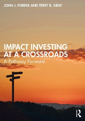 Impact Investing at a Crossroads - John J. Forrer, Terry R. Gray