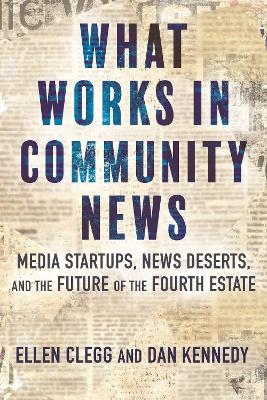 What Works in Community News - Ellen Clegg, Dan Kennedy