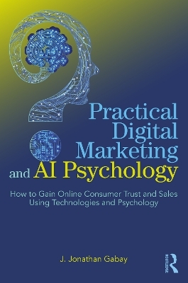 Practical Digital Marketing and AI Psychology - J. Jonathan Gabay