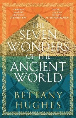 The Seven Wonders of the Ancient World - Bettany Hughes