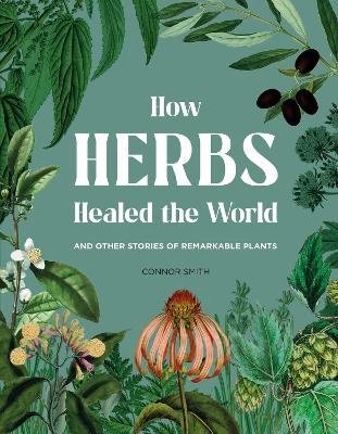 How Herbs Healed the World - Connor Smith