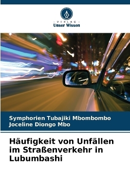 H�ufigkeit von Unf�llen im Stra�enverkehr in Lubumbashi - Symphorien Tubajiki Mbombombo, Joceline Diongo Mbo