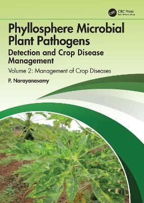 Phyllosphere Microbial Plant Pathogens: Detection and Crop Disease Management - P. Narayanasamy