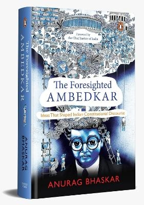 The Foresighted Ambedkar - Anurag Bhaskar