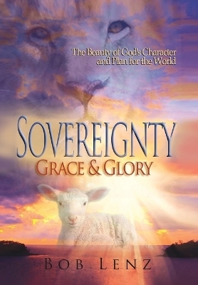 Sovereignty, Grace & Glory - Bob Lenz