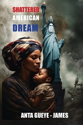 Shattered American Dream - Anta Gueye- James