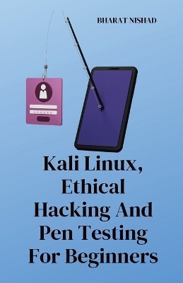 Kali Linux, Ethical Hacking And Pen Testing For Beginners -  BHARAT NISHAD