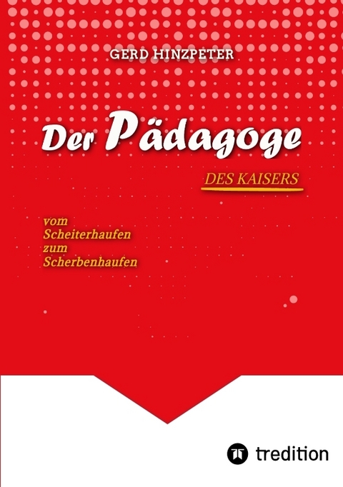 Der Pädagoge - Hinzpeter - KaiserWilhelm II. - ErsterWeltkrieg - Calvinismus - HistorischesSachbuch - BildungUndMacht - Kriegsursachen - GeschichteLeben - DeutscheGeschichte - Geschichtsbuch - gerd hinzpeter