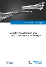 Additive Verarbeitung von Zink-Magnesium-Legierungen - Maximilian Voshage