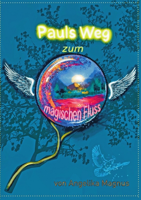 Pauls Weg zum magischen Fluss - Angelika Magnus