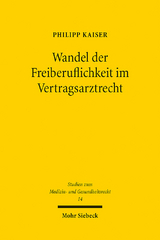 Wandel der Freiberuflichkeit im Vertragsarztrecht - Philipp Kaiser