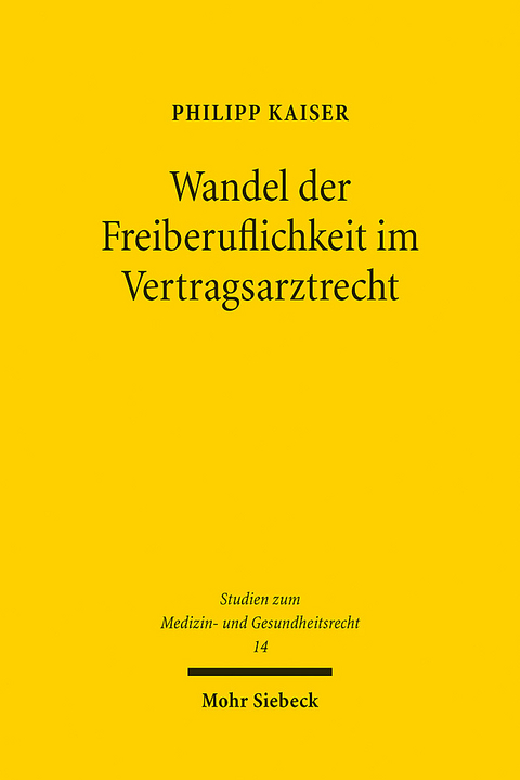 Wandel der Freiberuflichkeit im Vertragsarztrecht - Philipp Kaiser